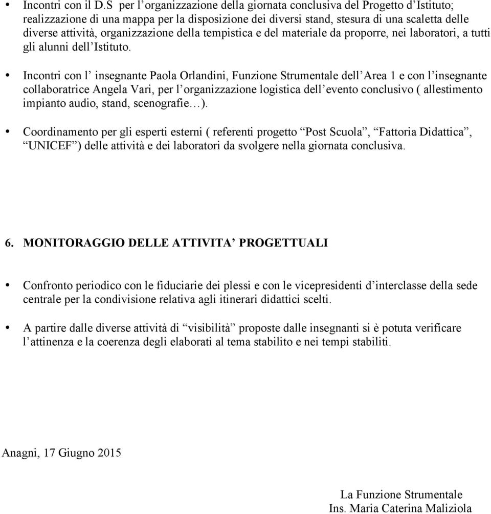 organizzazione della tempistica e del materiale da proporre, nei laboratori, a tutti gli alunni dell Istituto.