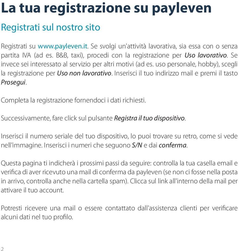 Inserisci il tuo indirizzo mail e premi il tasto Prosegui. Completa la registrazione fornendoci i dati richiesti. Successivamente, fare click sul pulsante Registra il tuo dispositivo.