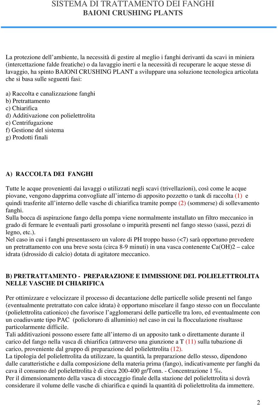 Raccolta e canalizzazione fanghi b) Pretrattamento c) Chiarifica d) Additivazione con polielettrolita e) Centrifugazione f) Gestione del sistema g) Prodotti finali A) RACCOLTA DEI FANGHI Tutte le