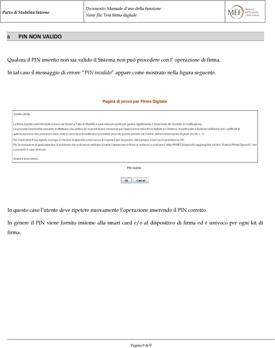 In questo caso l utente deve ripetere nuovamente l operazione inserendo il PIN corretto.