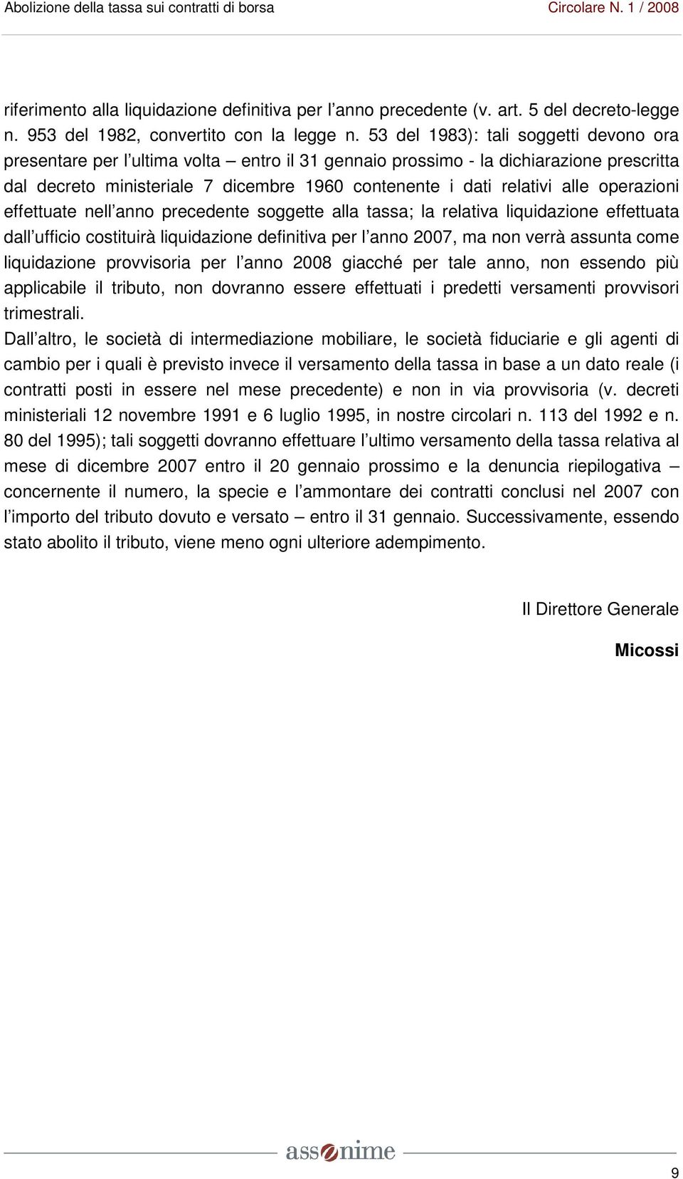 alle operazioni effettuate nell anno precedente soggette alla tassa; la relativa liquidazione effettuata dall ufficio costituirà liquidazione definitiva per l anno 2007, ma non verrà assunta come