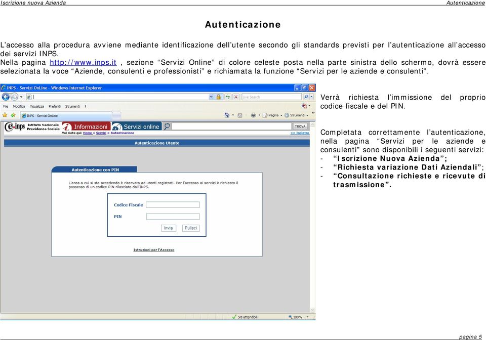 it, sezione Servizi Online di colore celeste posta nella parte sinistra dello schermo, dovrà essere selezionata la voce Aziende, consulenti e professionisti e richiamata la funzione Servizi per