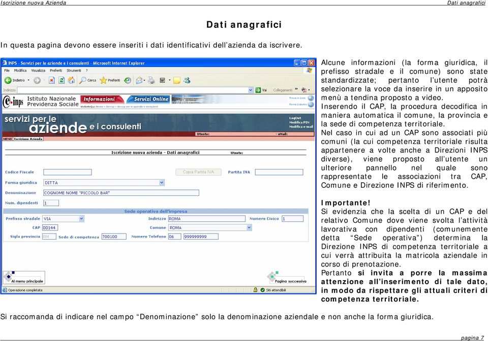 video. Inserendo il CAP, la procedura decodifica in maniera automatica il comune, la provincia e la sede di competenza territoriale.