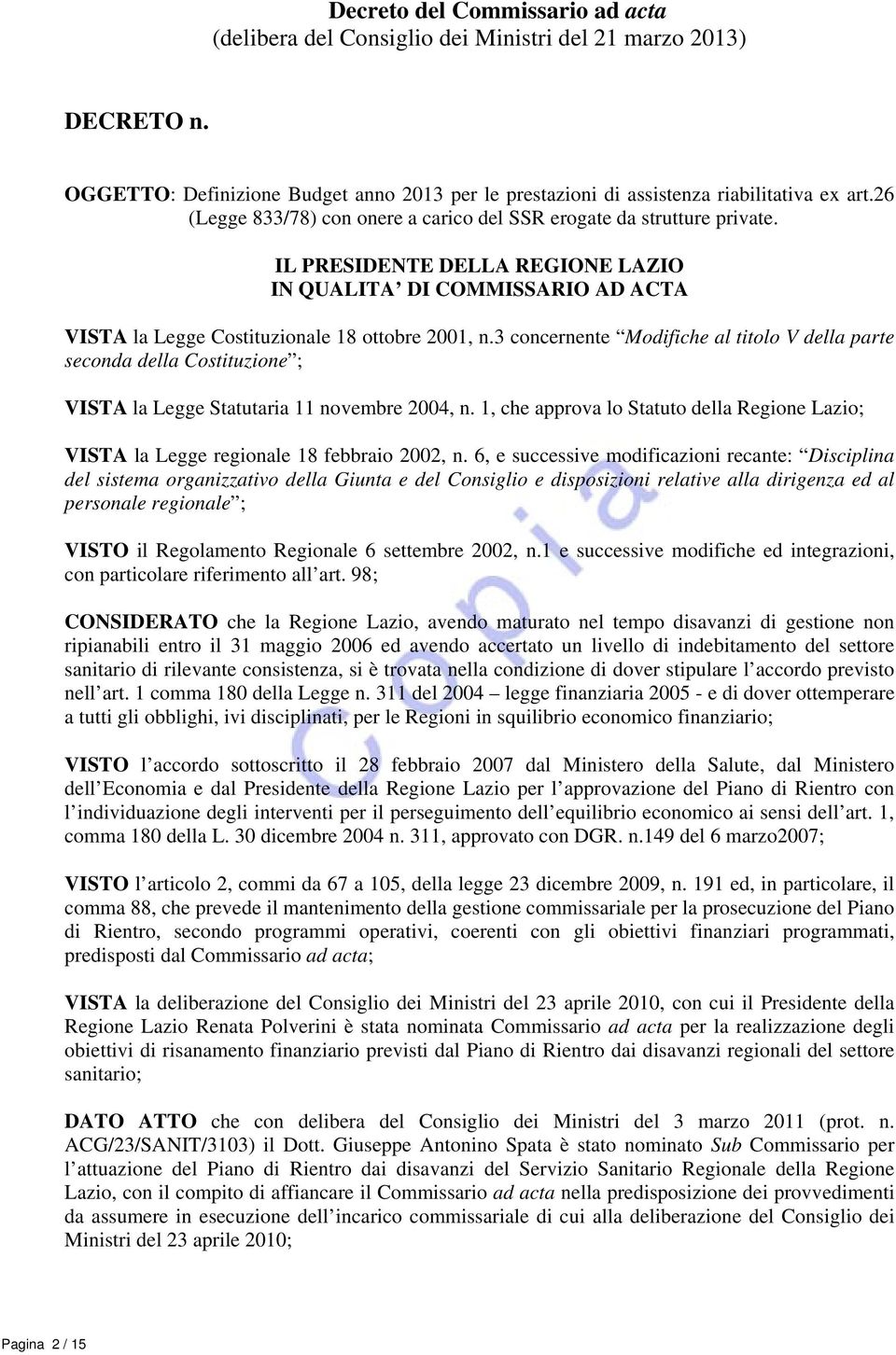 3 concernente Modifiche al titolo V la parte seconda la Costituzione ; VISTA la Legge Statutaria 11 novembre 2004, n.