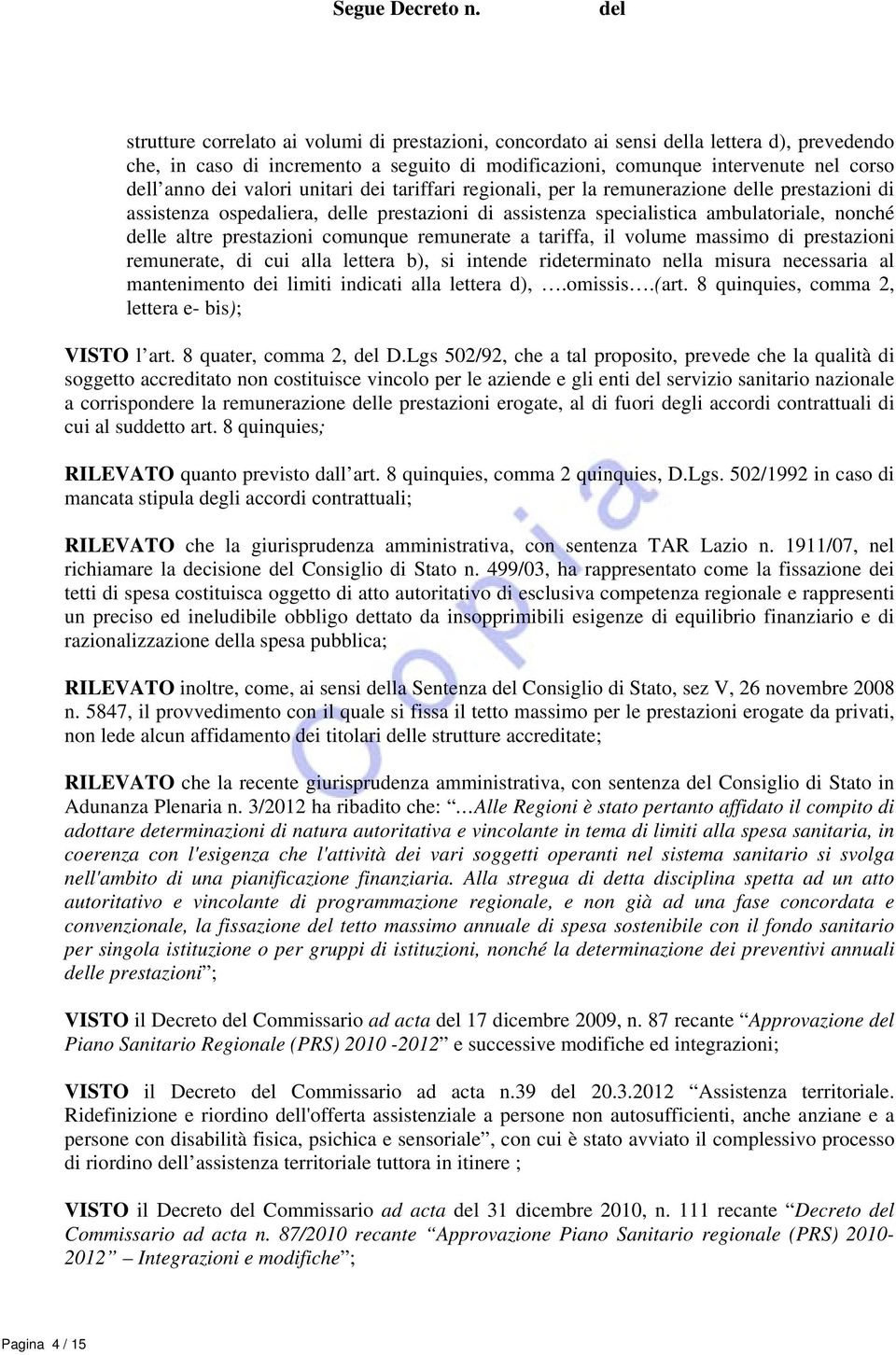 remunerate a tariffa, il volume massimo di prestazioni remunerate, di cui alla lettera b), si intende rideterminato nella misura necessaria al mantenimento dei limiti indicati alla lettera d),.