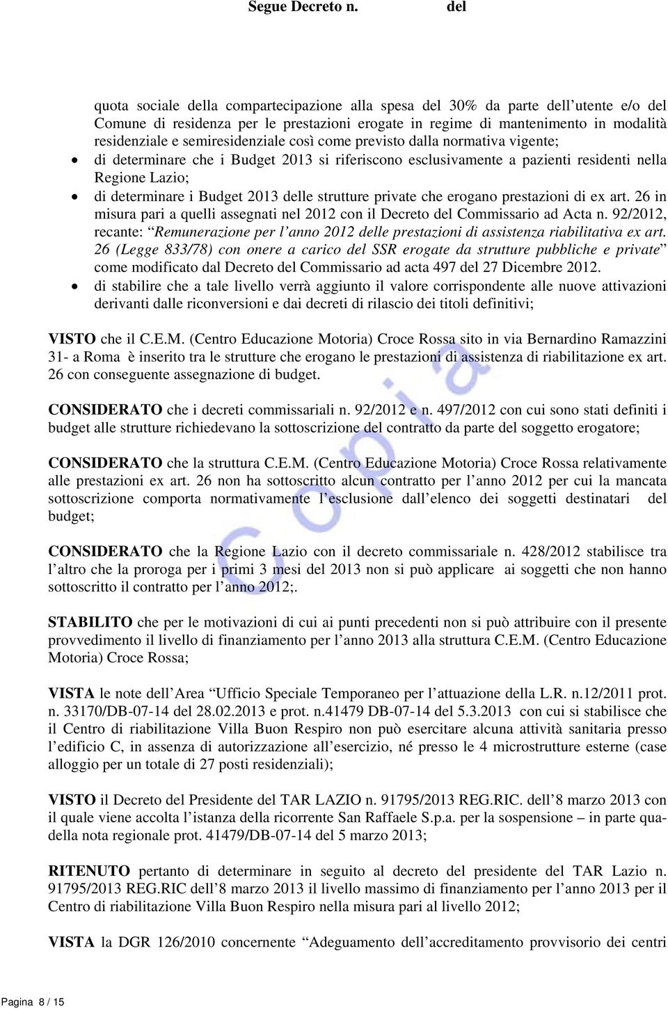 erogano prestazioni di ex art. 26 in misura pari a quelli assegnati nel 2012 con il Decreto Commissario ad Acta n.