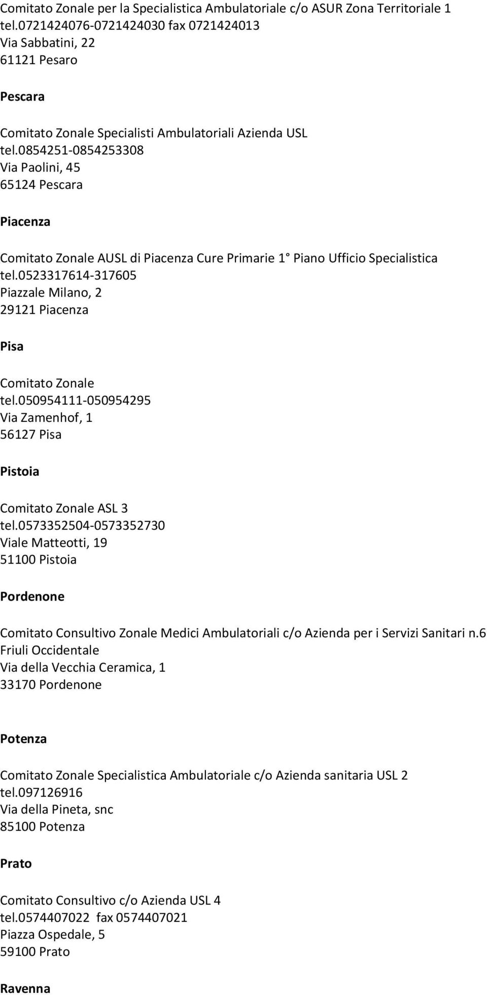 0854251-0854253308 Via Paolini, 45 65124 Pescara Piacenza Comitato Zonale AUSL di Piacenza Cure Primarie 1 Piano Ufficio Specialistica tel.