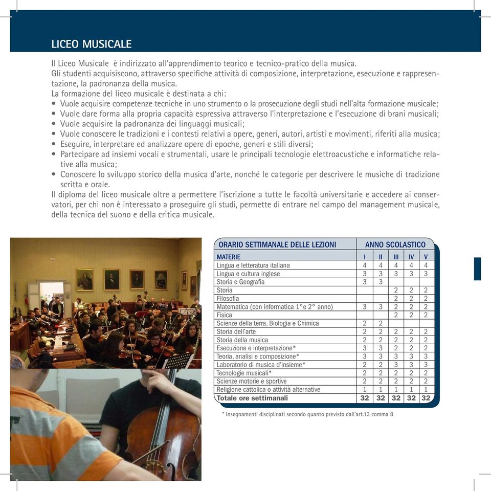 La formazione del liceo musicale è destinata a chi: Vuole acquisire competenze tecniche in uno strumento o la prosecuzione degli studi nell alta formazione musicale; Vuole dare forma alla propria