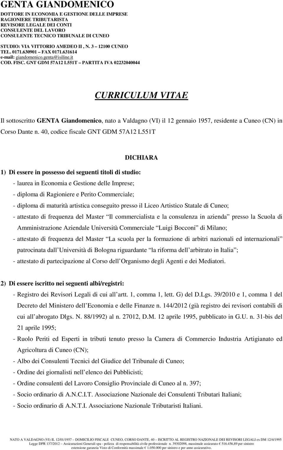 GNT GDM 57A12 L551T PARTITA IVA 02232040044 CURRICULUM VITAE Il sottoscritto GENTA Giandomenico, nato a Valdagno (VI) il 12 gennaio 1957, residente a Cuneo (CN) in Corso Dante n.