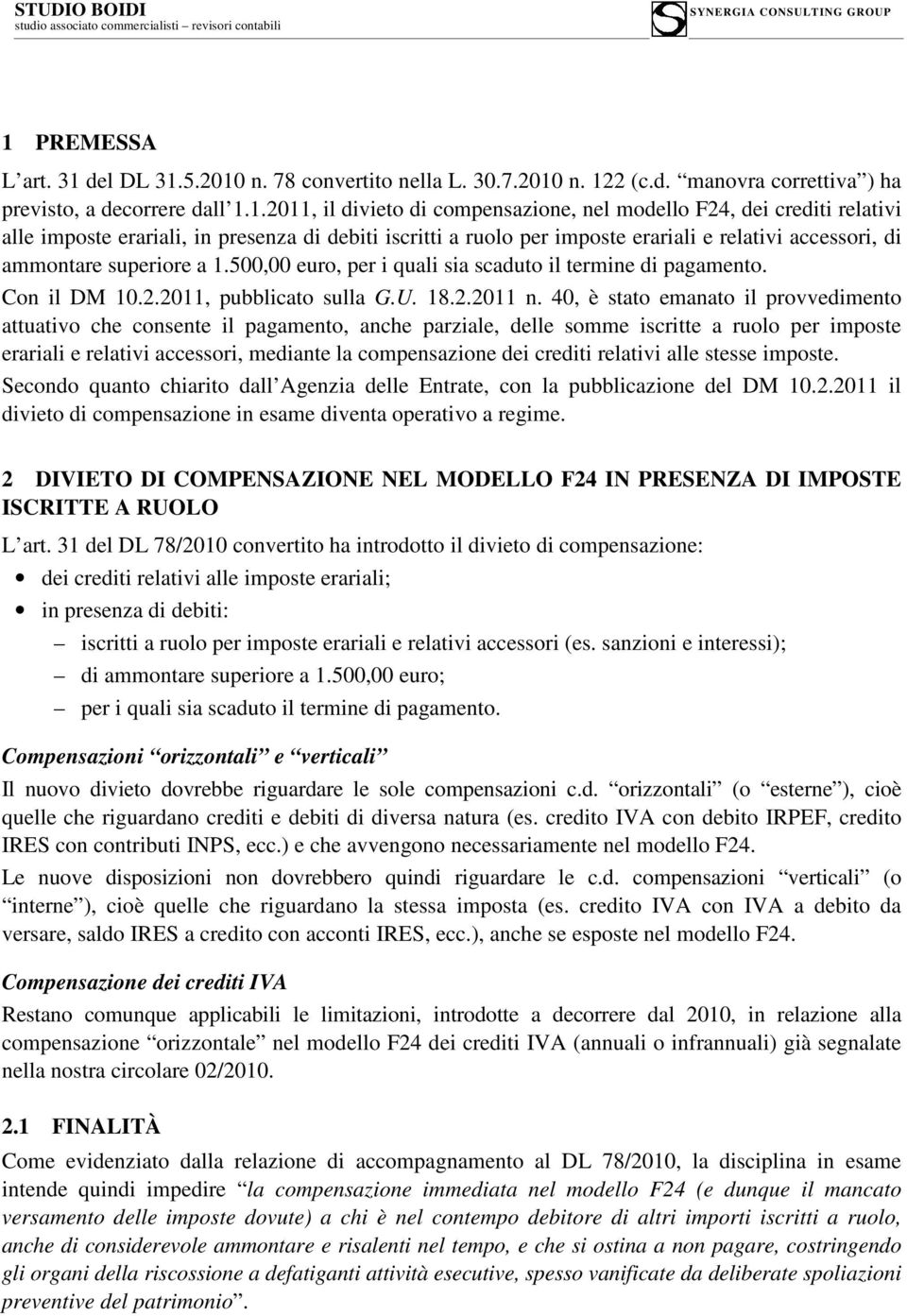 500,00 euro, per i quali sia scaduto il termine di pagamento. Con il DM 10.2.2011, pubblicato sulla G.U. 18.2.2011 n.