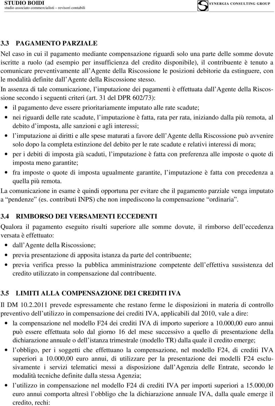 In assenza di tale comunicazione, l imputazione dei pagamenti è effettuata dall Agente della Riscossione secondo i seguenti criteri (art.