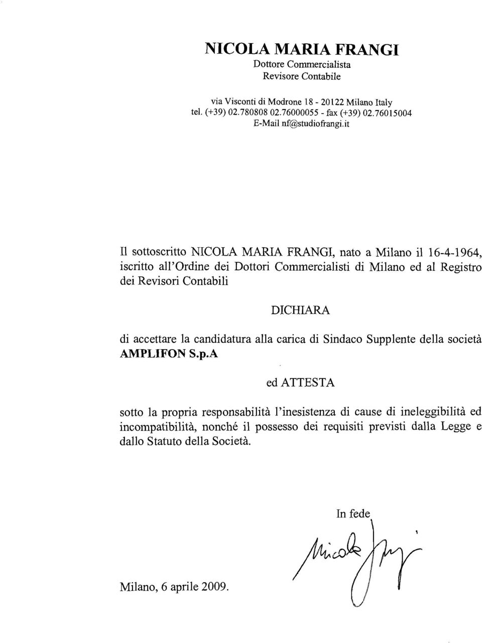 it Il sottoscritto NICOLA MARIA FRANGI, nato a Milano il 16-4-1964, iscritto all'ordine dei Dottori Commercialisti di Milano ed al Registro dei Revisori Contabili