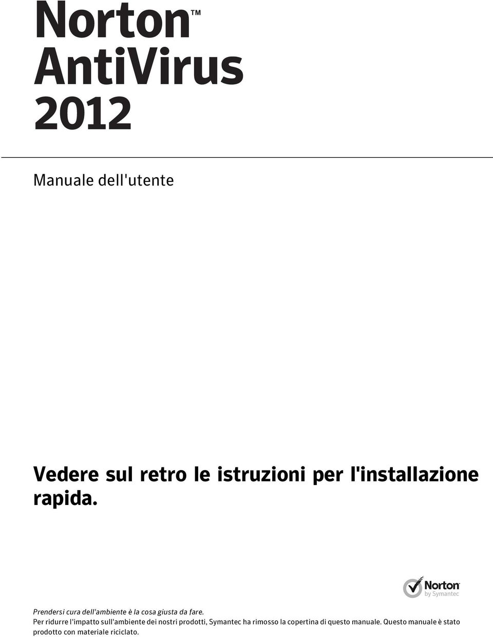 Per ridurre l'impatto sull'ambiente dei nostri prodotti, Symantec ha