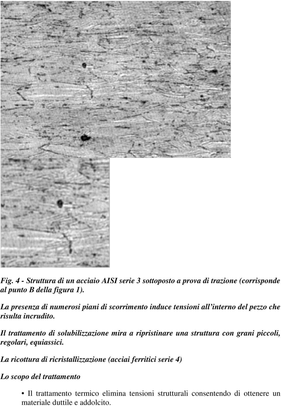 Il trattamento di solubilizzazione mira a ripristinare una struttura con grani piccoli, regolari, equiassici.