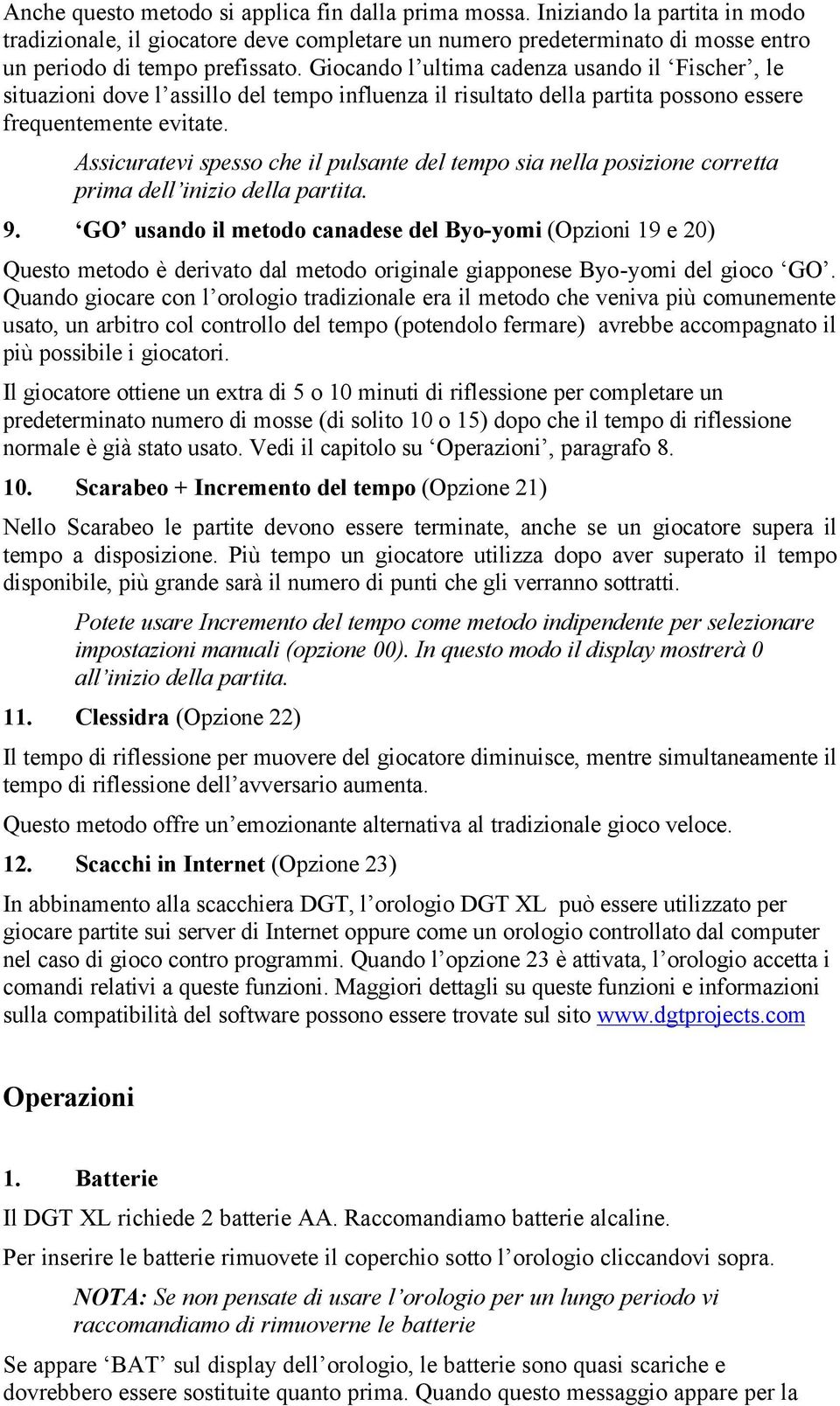 Assicuratevi spesso che il pulsante del tempo sia nella posizione corretta prima dell inizio della partita. 9.