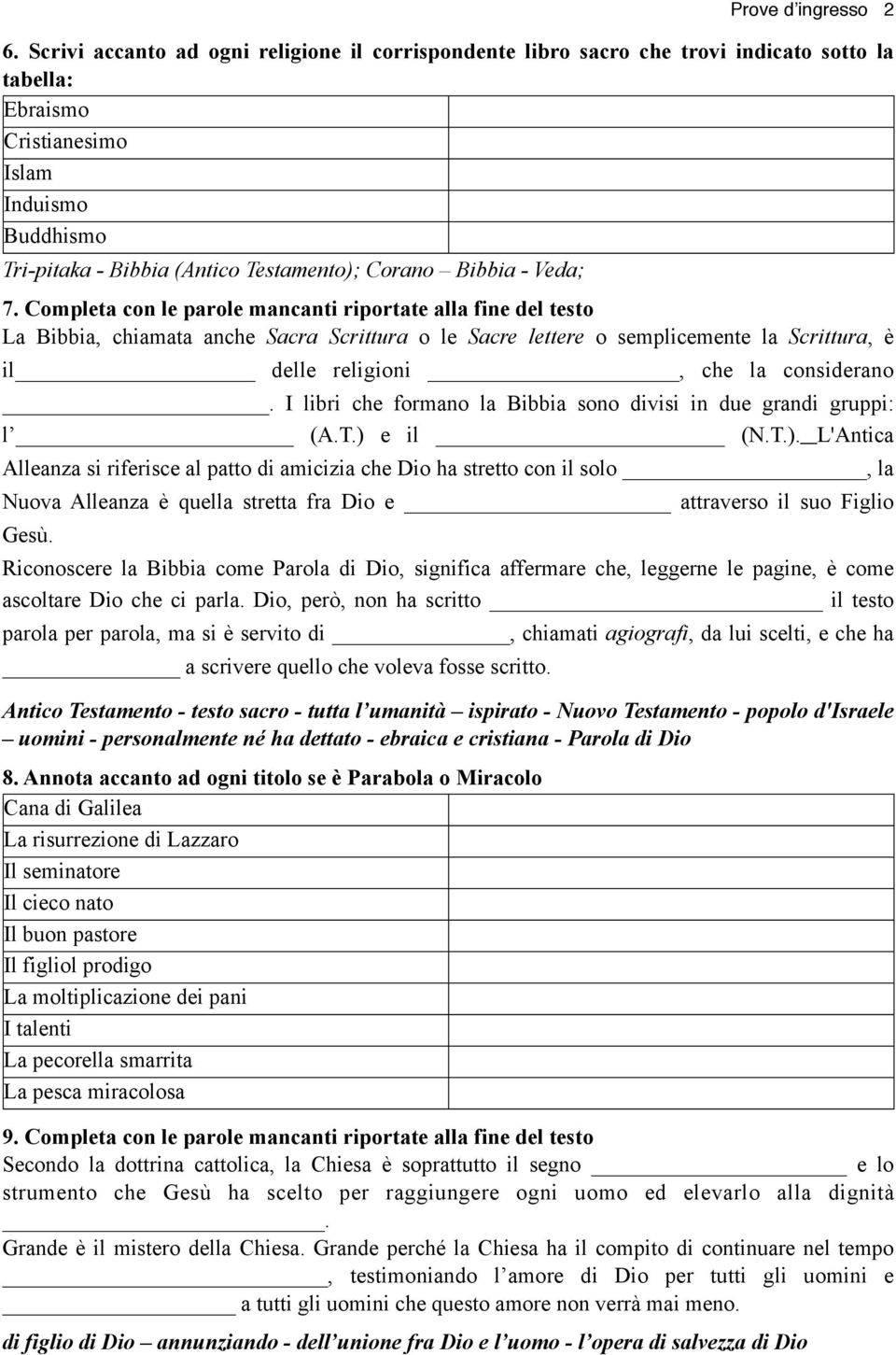 Completa con le parole mancanti riportate alla fine del testo La Bibbia, chiamata anche Sacra Scrittura o le Sacre lettere o semplicemente la Scrittura, è il delle religioni, che la considerano.