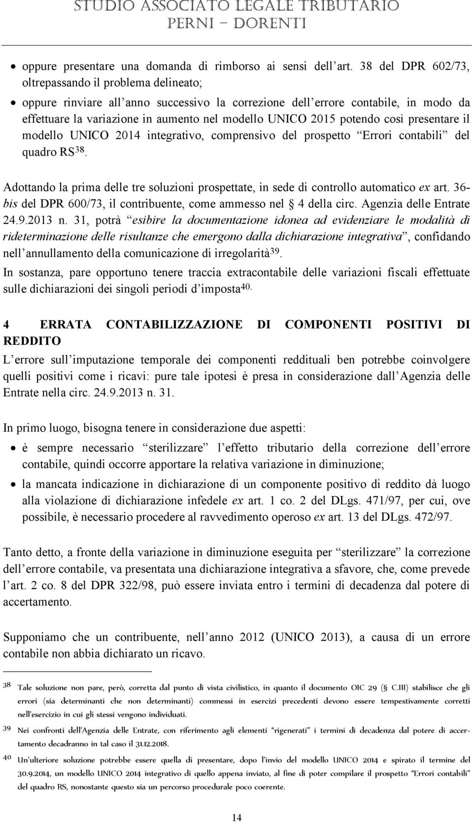 potendo così presentare il modello UNICO 2014 integrativo, comprensivo del prospetto Errori contabili del quadro RS 38.