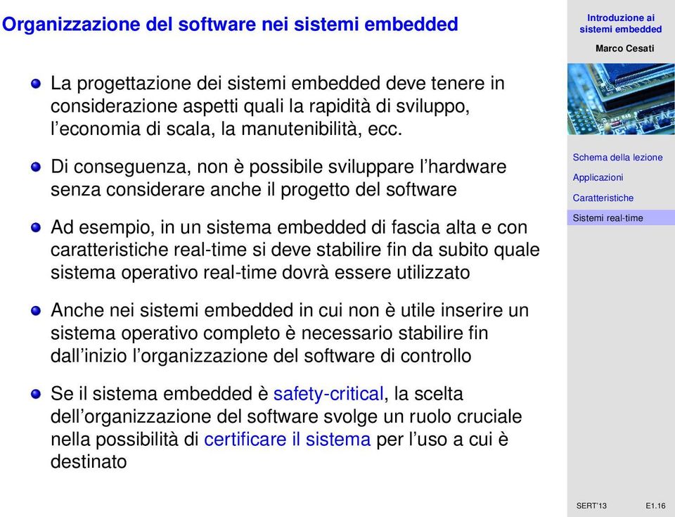 stabilire fin da subito quale sistema operativo real-time dovrà essere utilizzato Anche nei in cui non è utile inserire un sistema operativo completo è necessario stabilire fin dall inizio l