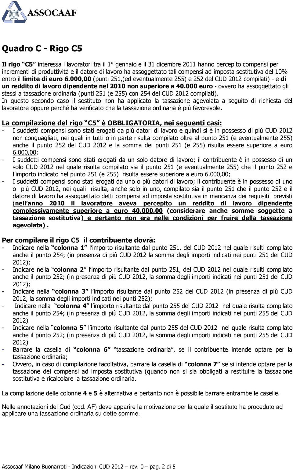 000 euro - ovvero ha assoggettato gli stessi a tassazione ordinaria (punti 251 (e 255) con 254 del CUD 2012 compilati).