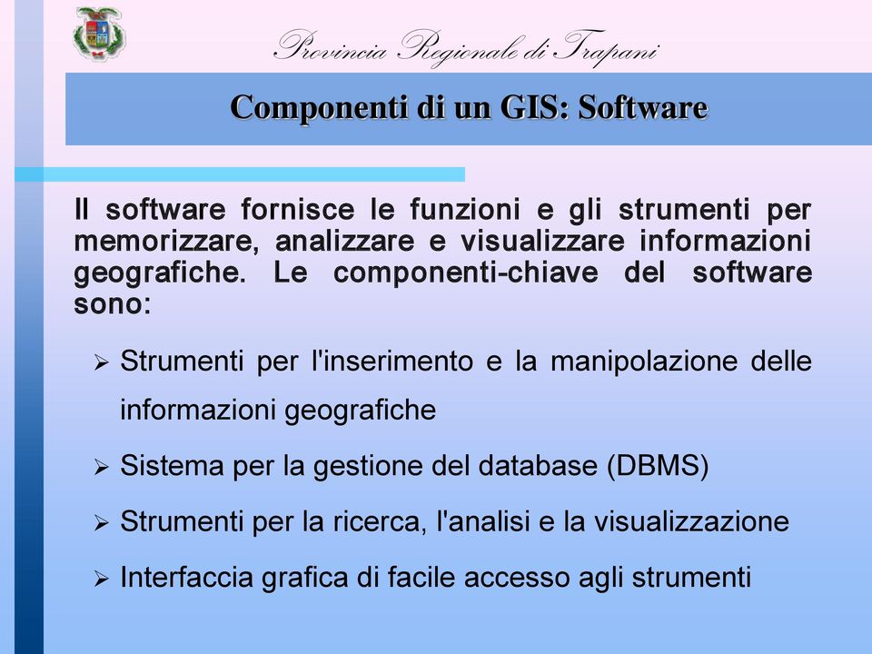 Le componenti-chiave del software sono: Strumenti per l'inserimento e la manipolazione delle