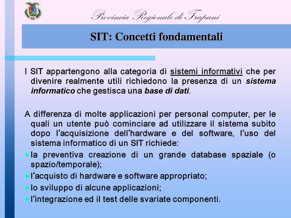 A differenza di molte applicazioni per personal computer, per le quali un utente può cominciare ad utilizzare il sistema subito dopo l acquisizione dell