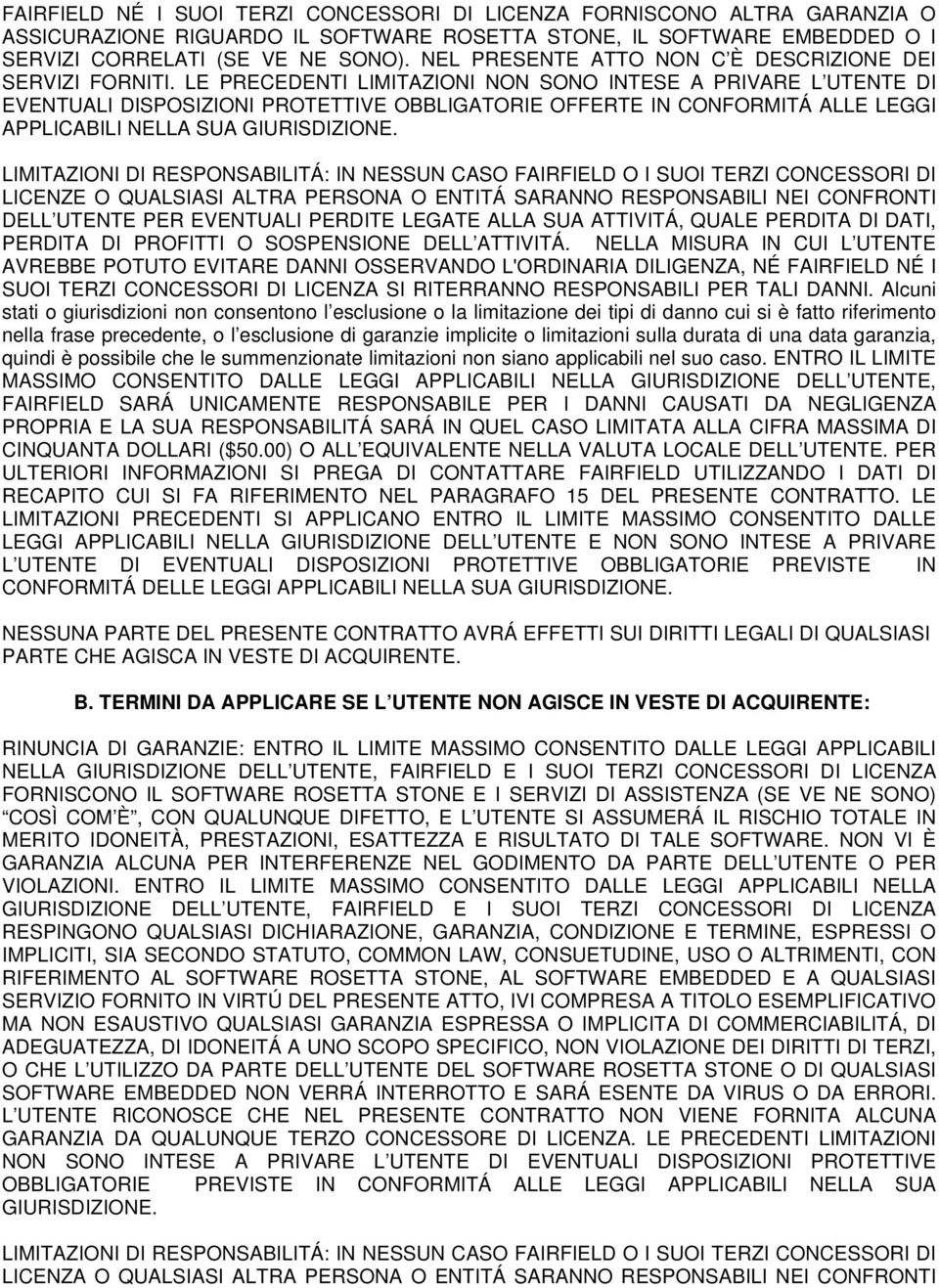 LE PRECEDENTI LIMITAZIONI NON SONO INTESE A PRIVARE L UTENTE DI EVENTUALI DISPOSIZIONI PROTETTIVE OBBLIGATORIE OFFERTE IN CONFORMITÁ ALLE LEGGI APPLICABILI NELLA SUA GIURISDIZIONE.