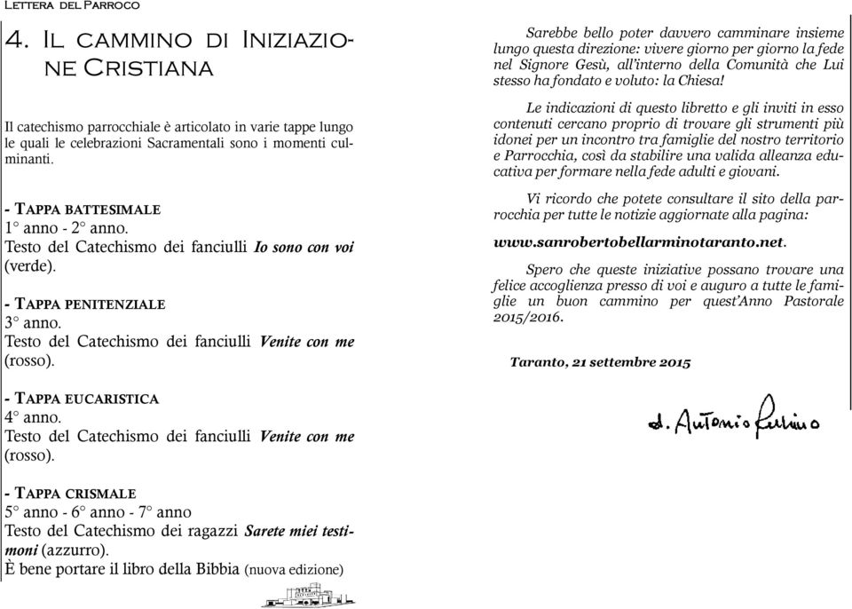 Sarebbe bello poter davvero camminare insieme lungo questa direzione: vivere giorno per giorno la fede nel Signore Gesù, all interno della Comunità che Lui stesso ha fondato e voluto: la Chiesa!