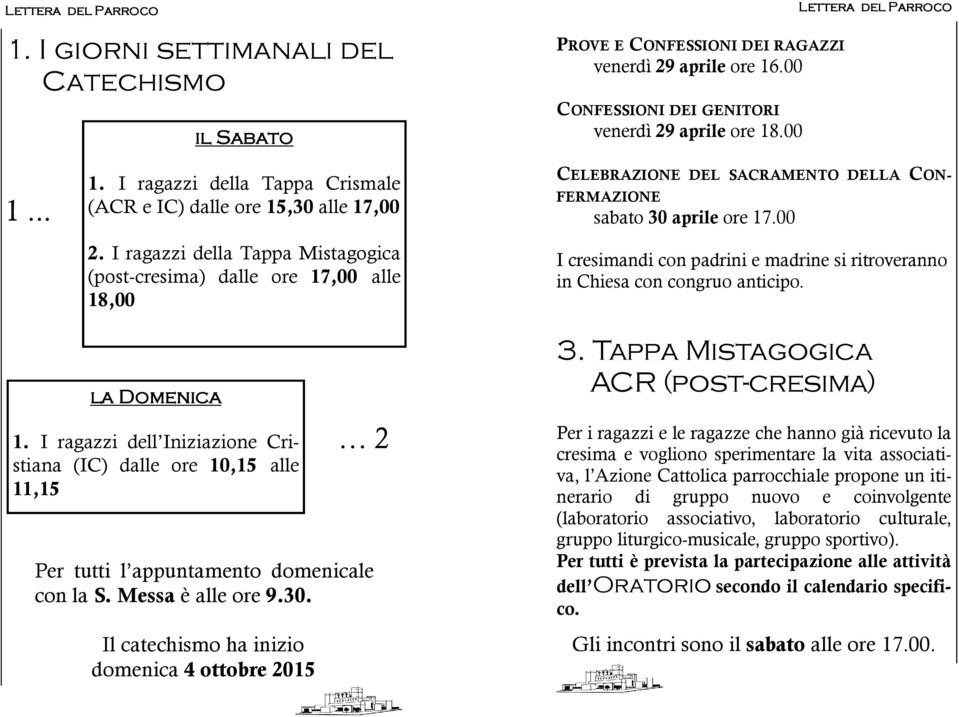 00 I cresimandi con padrini e madrine si ritroveranno in Chiesa con congruo anticipo. 3. Tappa Mistagogica ACR (post-cresima) 1.