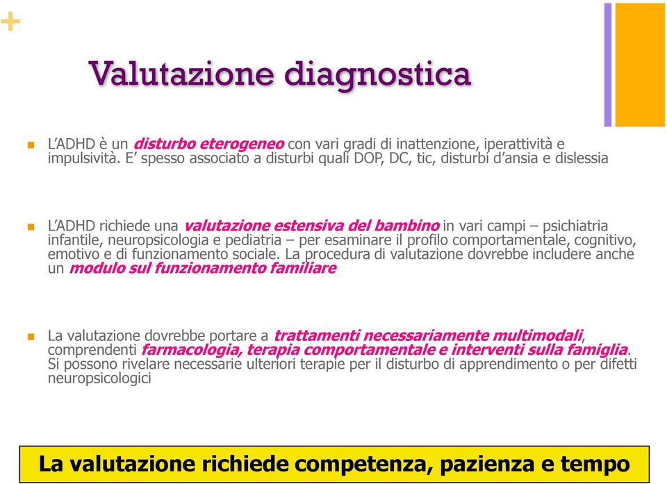 per esaminare il profilo comportamentale, cognitivo, emotivo e di funzionamento sociale.