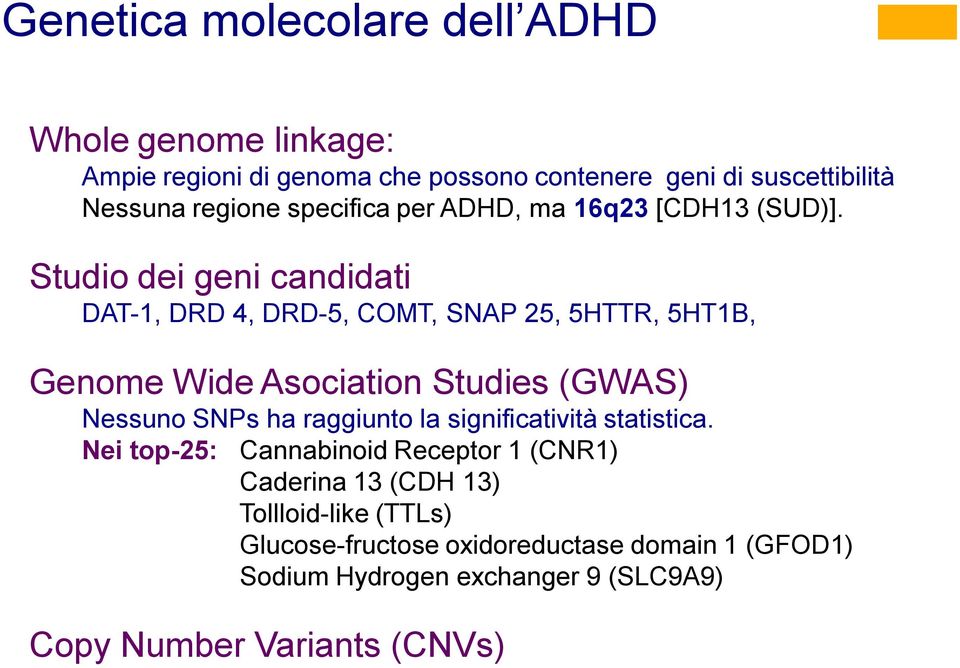 Studio dei geni candidati DAT-1, DRD 4, DRD-5, COMT, SNAP 25, 5HTTR, 5HT1B, Genome Wide Asociation Studies (GWAS) Nessuno SNPs ha