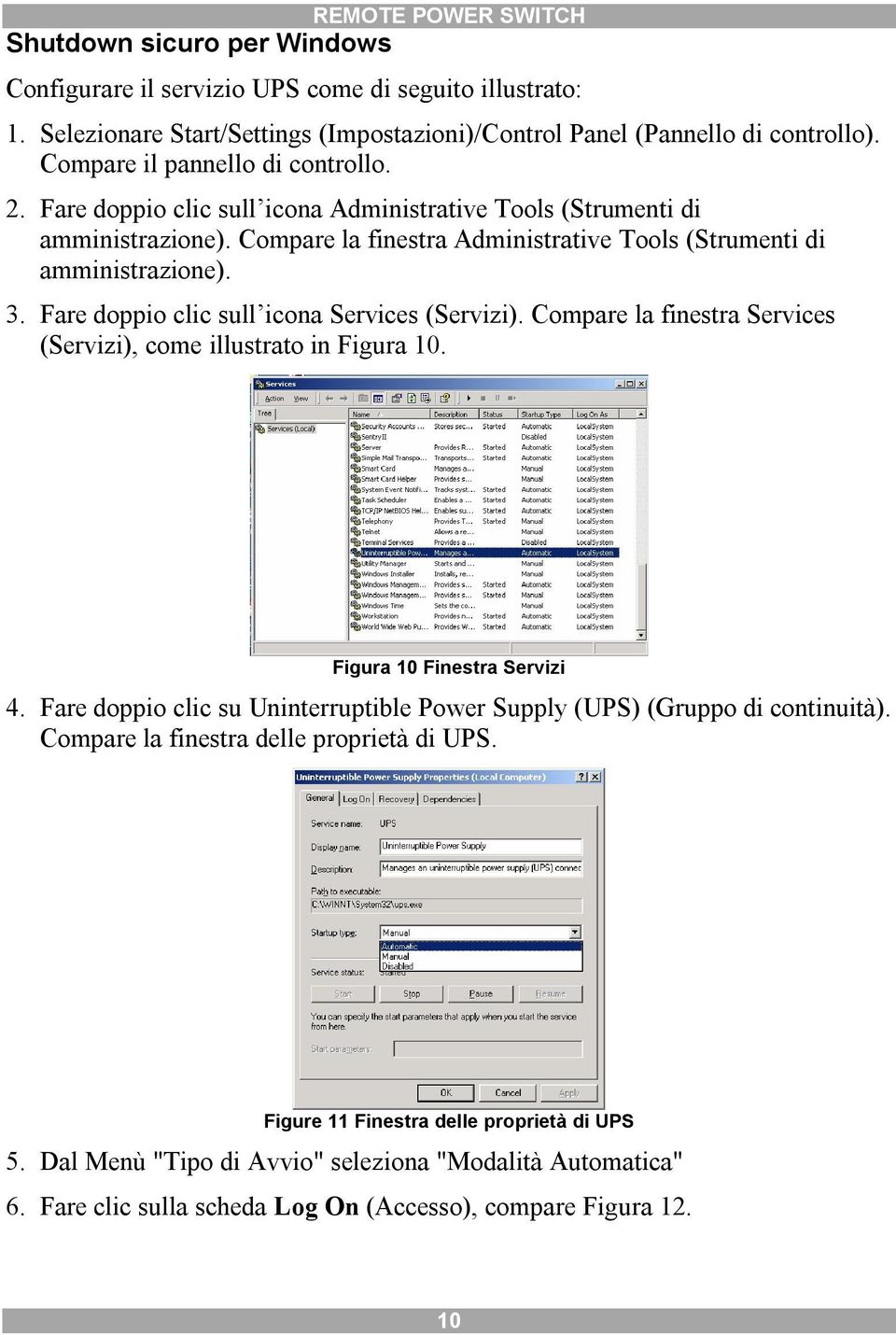 Fare doppo clc sull cona Servces (Servz). Compare la fnestra Servces (Servz), come llustrato n Fgura 0. Fgura 0 Fnestra Servz 4.