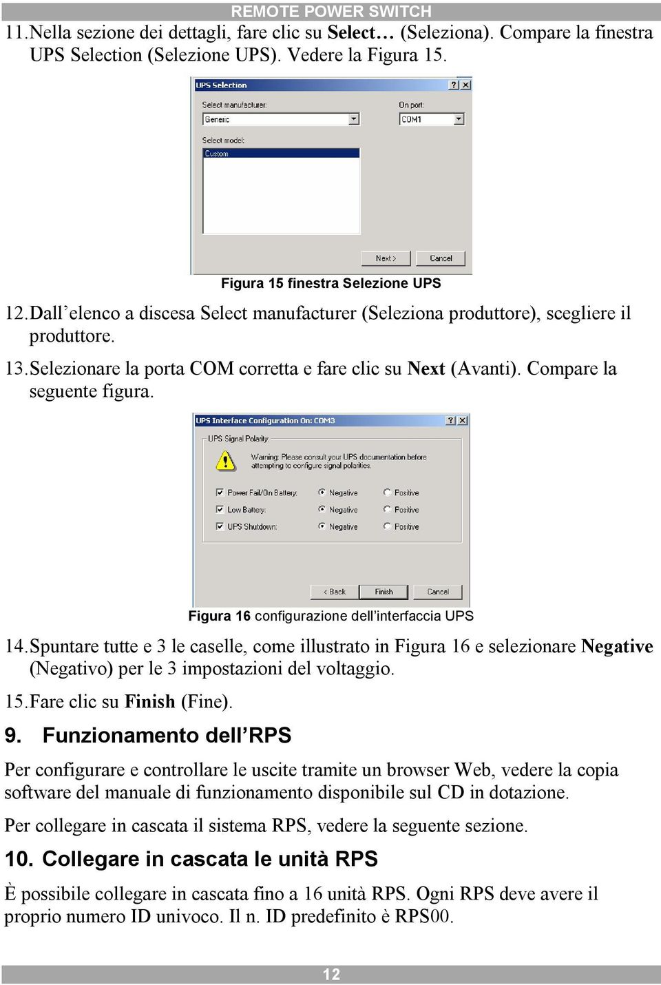 Fgura 6 confgurazone dell nterfacca UPS 4. Spuntare tutte e 3 le caselle, come llustrato n Fgura 6 e selezonare Negatve (Negatvo) per le 3 mpostazon del voltaggo. 5. Fare clc su Fnsh (Fne).