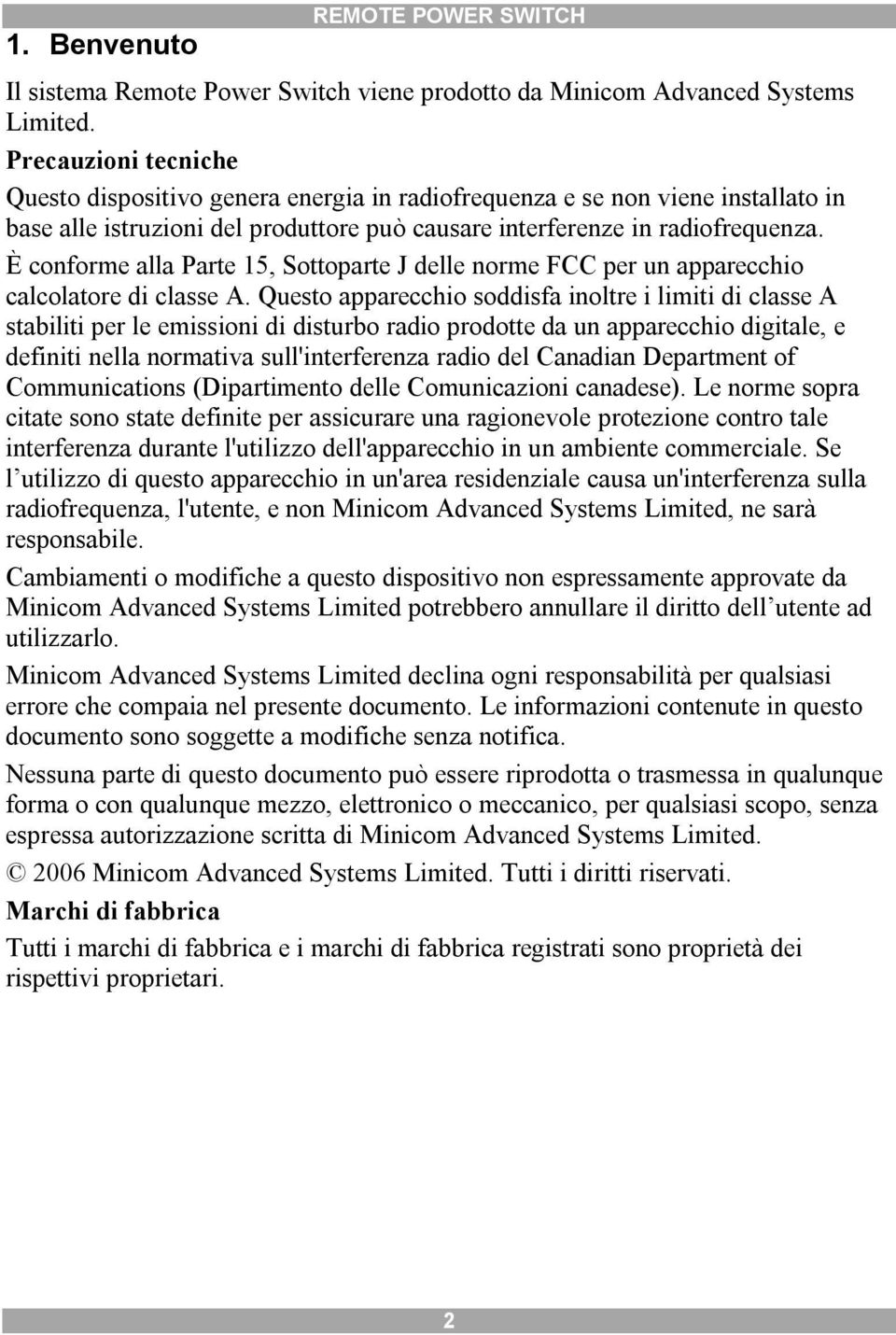 È conforme alla Parte 5, Sottoparte J delle norme FCC per un appareccho calcolatore d classe A.