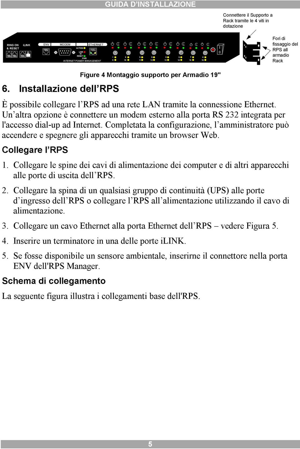 Un altra opzone è connettere un modem esterno alla porta RS 232 ntegrata per l'accesso dal-up ad Internet.