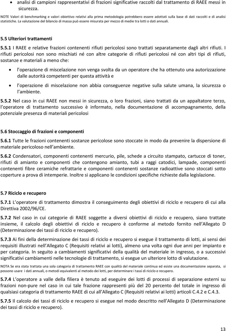 La valutazione del bilancio di massa può essere misurata per mezzo di medie tra lotti o dati annuali. 5.