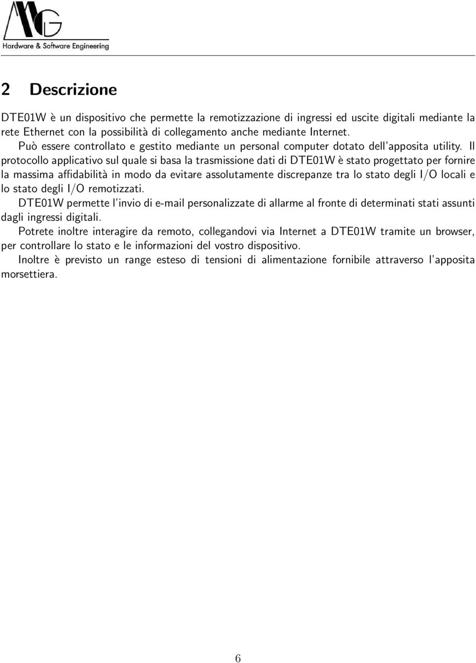 Il protocollo applicativo sul quale si basa la trasmissione dati di DTE01W è stato progettato per fornire la massima affidabilità in modo da evitare assolutamente discrepanze tra lo stato degli I/O