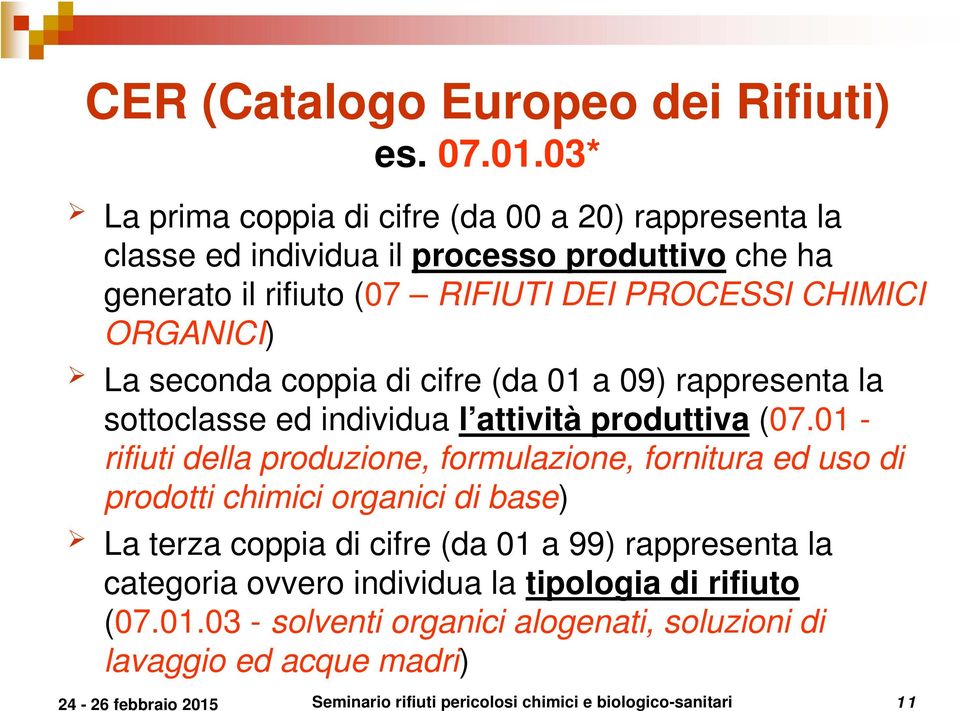 ORGANICI) La seconda coppia di cifre (da 01 a 09) rappresenta la sottoclasse ed individua l attività produttiva (07.