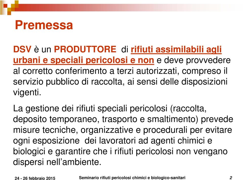 La gestione dei rifiuti speciali pericolosi (raccolta, deposito temporaneo, trasporto e smaltimento) prevede misure tecniche, organizzative e