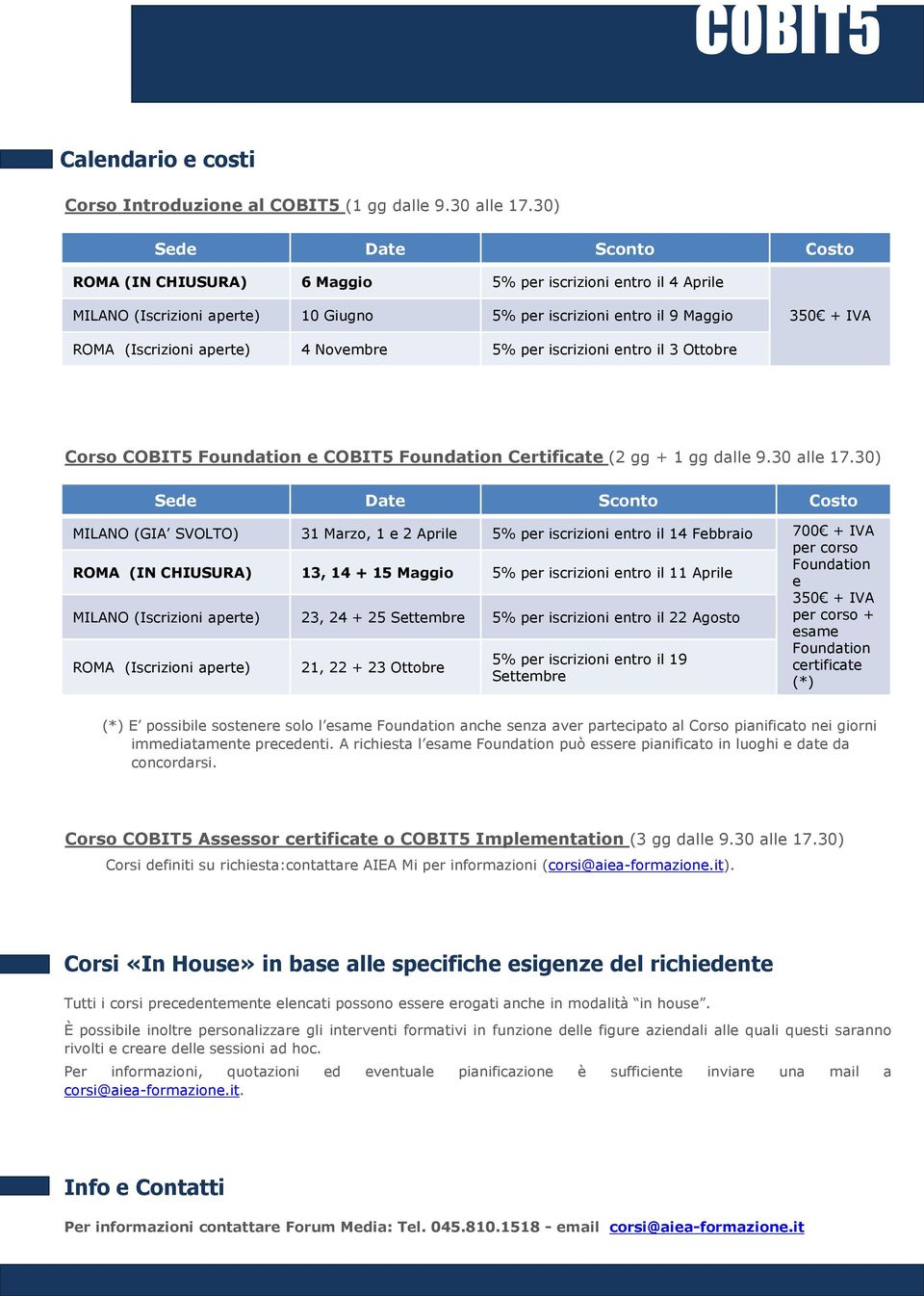 4 Novembre 5% per iscrizioni entro il 3 Ottobre Corso COBIT5 Foundation e COBIT5 Foundation Certificate (2 gg + 1 gg dalle 9.30 alle 17.