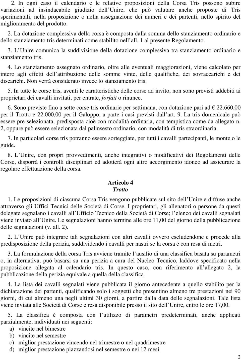 La dotazione complessiva della corsa è composta dalla somma dello stanziamento ordinario e dello stanziamento tris determinati come stabilito nell all. 1 al presente Regolamento. 3.