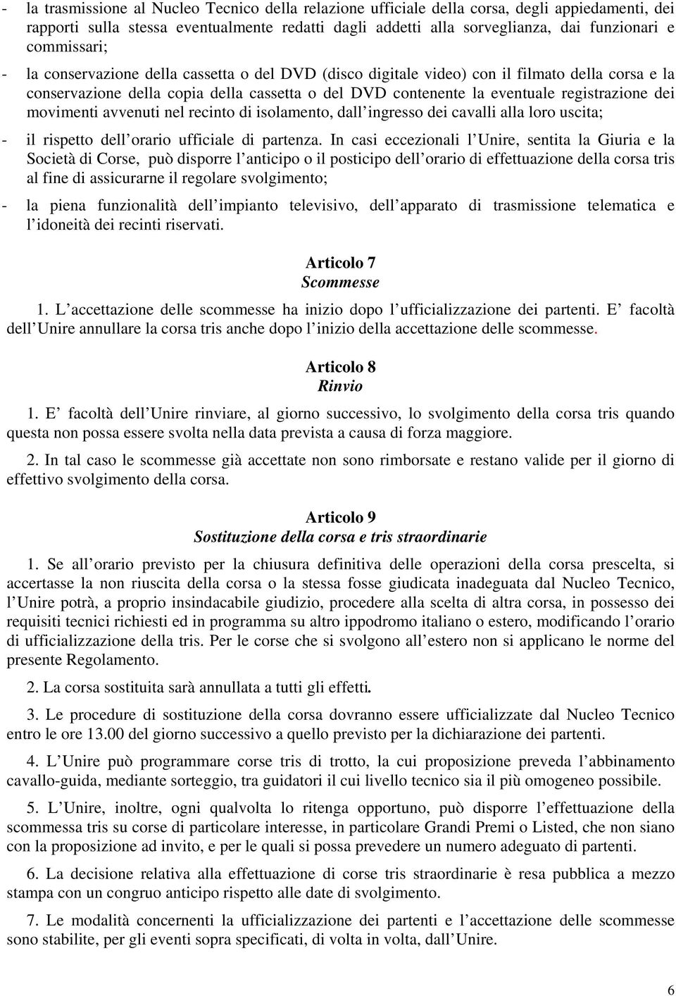 dei movimenti avvenuti nel recinto di isolamento, dall ingresso dei cavalli alla loro uscita; - il rispetto dell orario ufficiale di partenza.