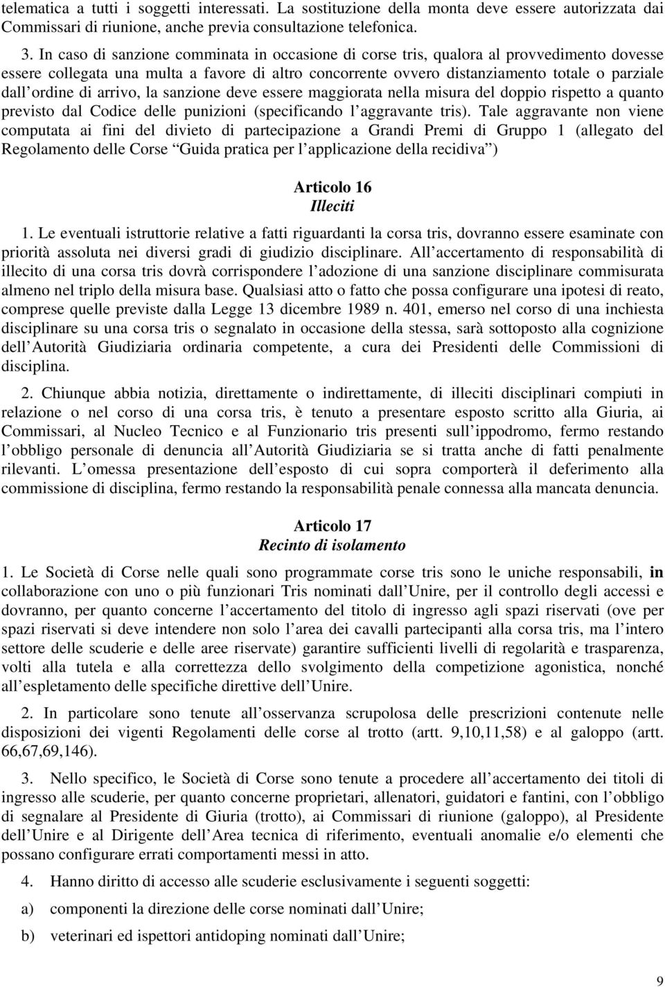 di arrivo, la sanzione deve essere maggiorata nella misura del doppio rispetto a quanto previsto dal Codice delle punizioni (specificando l aggravante tris).