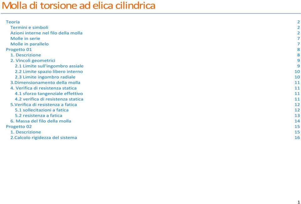 Dimensionamento della molla 11 4. Verifica di resistenza statica 11 4.1 sforzo tangenziale effettivo 11 4. verifica di resistenza statica 11 5.