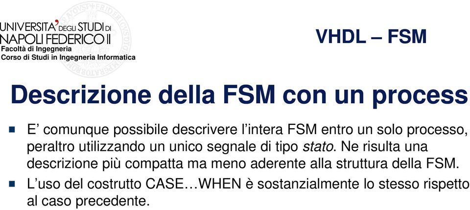 Ne risulta una descrizione più compatta ma meno aderente alla struttura della FSM.