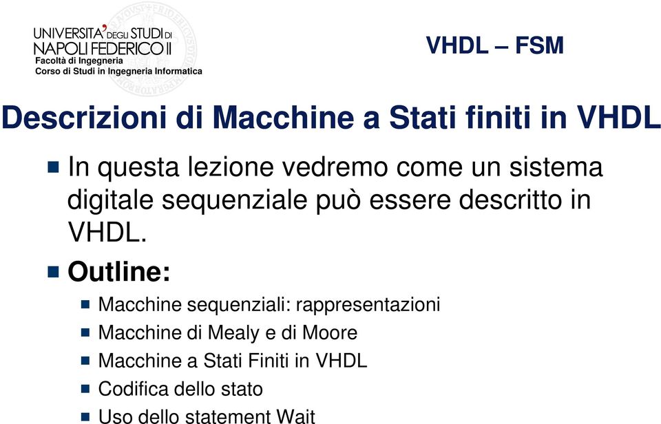 Outline: Macchine sequenziali: rappresentazioni Macchine di Mealy e di