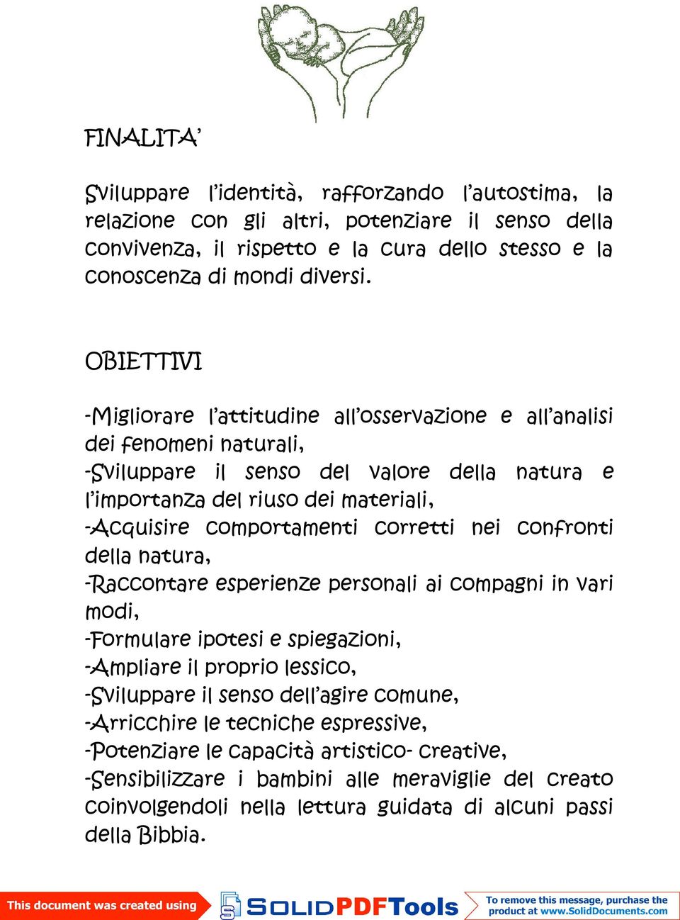 comportamenti corretti nei confronti della natura, -Raccontare esperienze personali ai compagni in vari modi, -Formulare ipotesi e spiegazioni, -Ampliare il proprio lessico, -Sviluppare il senso