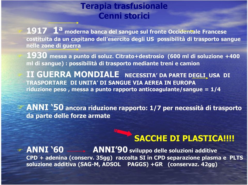 Citrato+destrosio II GUERRA MONDIALE (600 ml di soluzione +400 ml di sangue) : possibilità di trasporto mediante treni e camion NECESSITA DA PARTE DEGLI USA DI TRASPORTARE DI UNITA DI SANGUE VIA