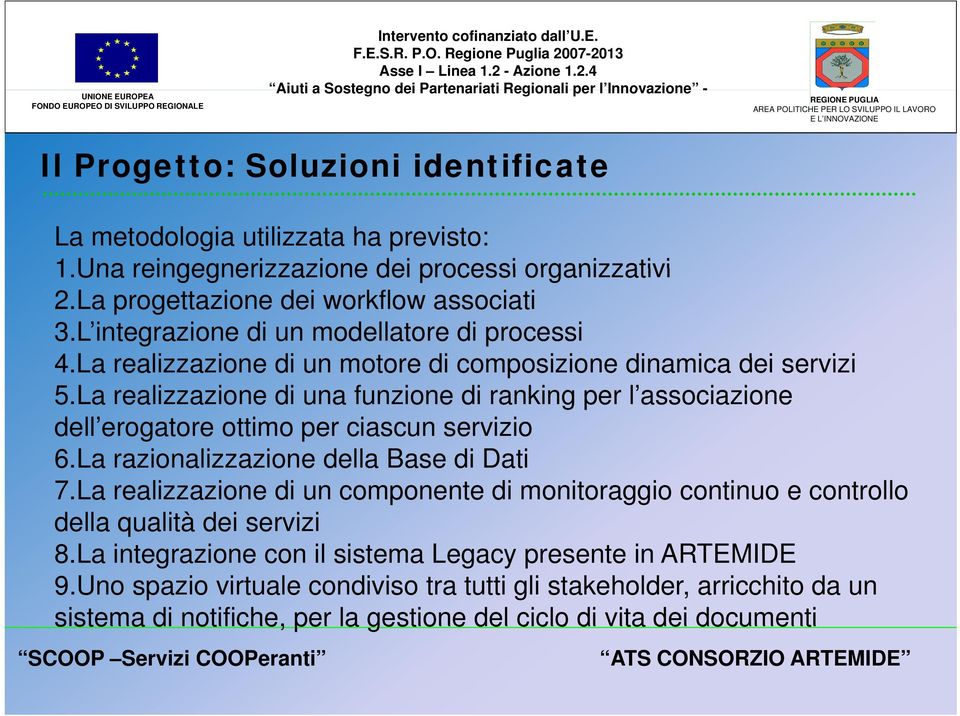 La realizzazione di una funzione di ranking per l associazione dell erogatore ottimo per ciascun servizio 6.La razionalizzazione della Base di Dati 7.