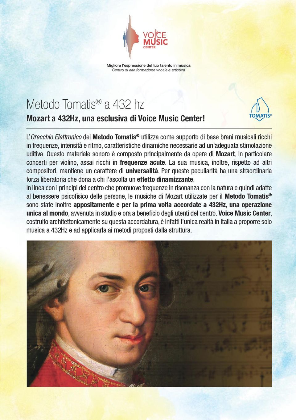 uditiva. Questo materiale sonoro è composto principalmente da opere di Mozart, in particolare concerti per violino, assai ricchi in frequenze acute.