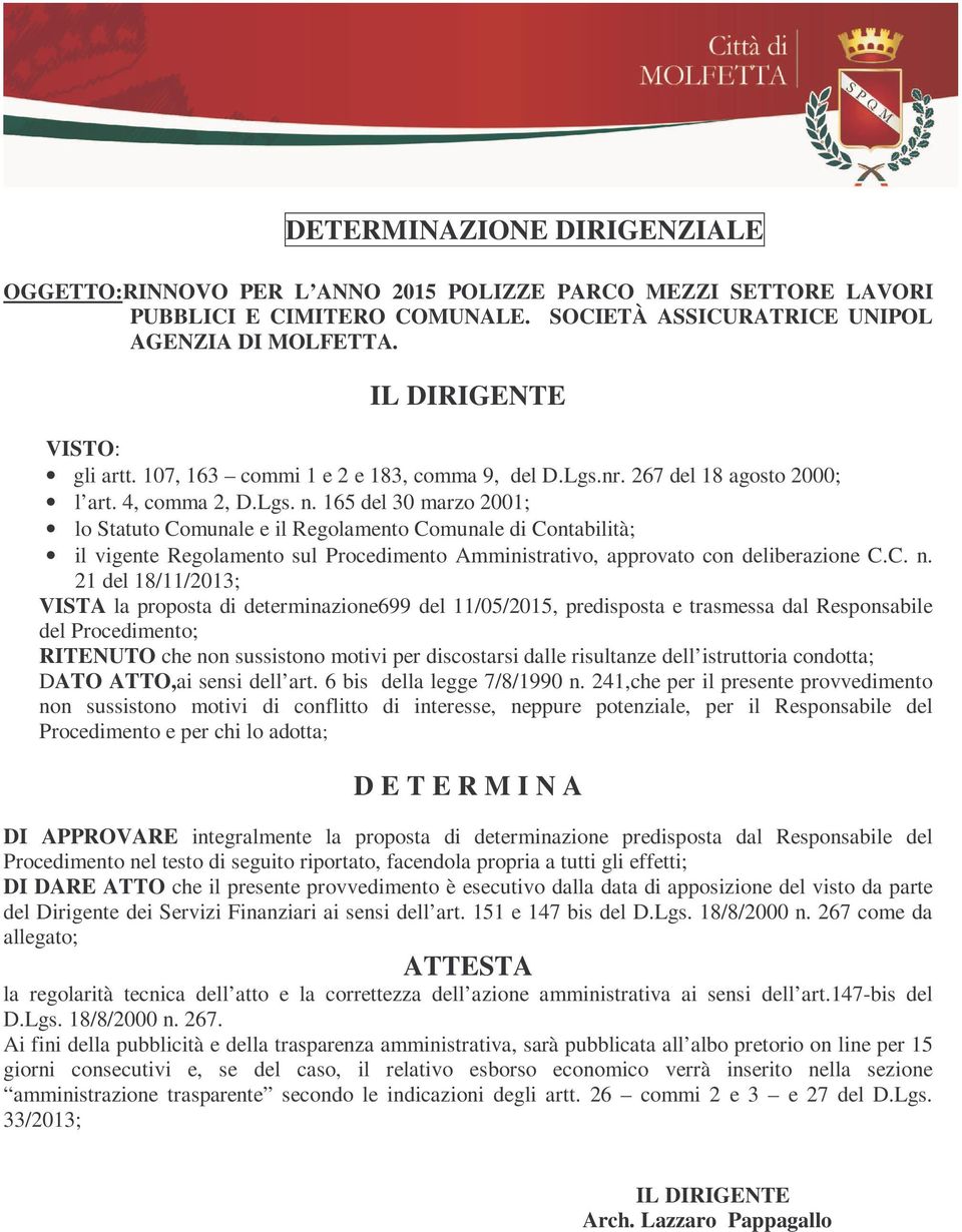 165 del 30 marzo 2001; lo Statuto Comunale e il Regolamento Comunale di Contabilità; il vigente Regolamento sul Procedimento Amministrativo, approvato con deliberazione C.C. n.